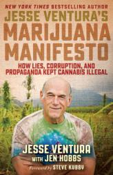 Jesse Ventura's Marijuana Manifesto: How Lies, Corruption, and Propaganda Kept Cannabis Illegal by Jesse Ventura Paperback Book
