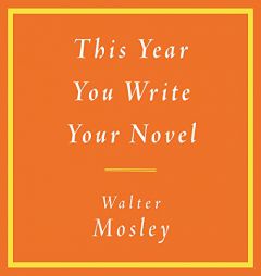 This Year You Write Your Novel by Walter Mosley Paperback Book
