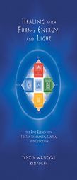 Healing with Form, Energy, and Light: The Five Elements in Tibetan Shamanism, Tantra, and Dzogchen by Tenzin Wangyal Rinpoche Paperback Book