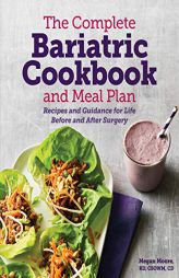 The Complete Bariatric Cookbook and Meal Plan: Recipes and Guidance for Life Before and After Surgery by Megan Moore Paperback Book
