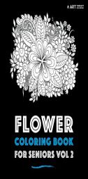 Flower Coloring Book For Seniors Vol 2 (Volume 15) by Art Therapy Coloring Paperback Book