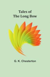 Tales of the Long Bow by G. K. Chesterton Paperback Book