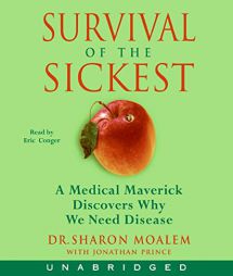 Survival of the Sickest: A Medical Maverick Discovers Why We Need Disease by Sharon Moalem Paperback Book