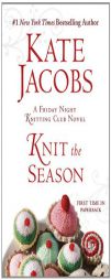 Knit the Season: A Friday Night Knitting Club Novel by Kate Jacobs Paperback Book