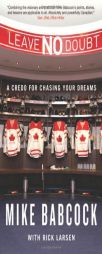Leave No Doubt: A Credo for Chasing Your Dreams by Mike Babcock Paperback Book