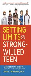 Setting Limits with Your Strong-Willed Teen: Eliminating Conflict by Establishing Clear, Firm, and Respectful Boundaries by Robert J. MacKenzie Paperback Book
