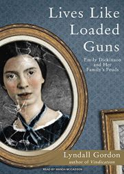 Lives Like Loaded Guns: Emily Dickinson and Her Family's Feuds by Lyndall Gordon Paperback Book