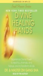 Divine Healing Hands: Experience Divine Power to Heal You, Animals, and Nature, and to Transform All Life by Zhi Gang Sha Paperback Book