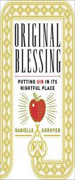 Original Blessing: Putting Sin in Its Rightful Place by Danielle Shroyer Paperback Book