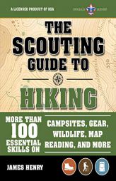 The Scouting Guide to Hiking: An Official Boy Scouts of America Handbook: 100 Essential Skills for Improving Your Treks on the Trail by The Boy America Paperback Book