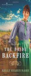 The Bride Backfire (Prairie Promises Series #2) by Kelly Eileen Hake Paperback Book