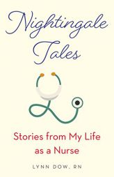 Nightingale Tales: Stories from My Life as a Nurse by Lynn Dow Paperback Book