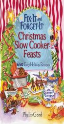 Fix-It and Forget-It Christmas Slow Cooker Feasts: 650 Easy Holiday Recipes by Phyllis Good Paperback Book