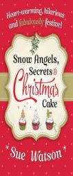 Snow Angels, Secrets and Christmas Cake by Sue Watson Paperback Book