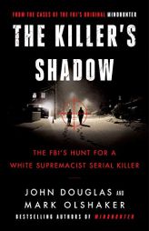 The Killer's Shadow: Inside the Mind of Joseph Paul Franklin and the Fbi's Hunt to Catch a White Supremacist Serial Killer by John E. Douglas Paperback Book