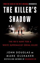 The Killer's Shadow: Inside the Mind of Joseph Paul Franklin and the Fbi's Hunt to Catch a White Supremacist Serial Killer by John E. Douglas Paperback Book