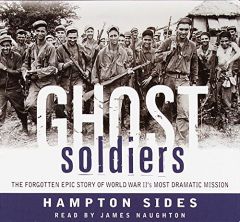 Ghost Soldiers: The Forgotten Epic Story of World War II's Most Dramatic Mission by Hampton Sides Paperback Book