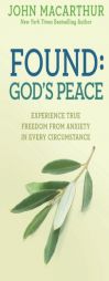 Found: God's Peace: Experience True Freedom from Anxiety in Every Circumstance by John MacArthur Jr Paperback Book