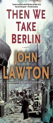 Then We Take Berlin by John Lawton Paperback Book