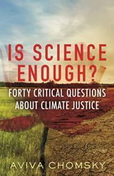 Is Science Enough?: Forty Critical Questions About Climate Justice (Myths Made in America) by Aviva Chomsky Paperback Book
