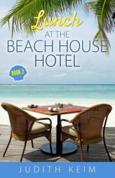 Lunch at The Beach House Hotel (The Beach House Hotel Series) (Volume 2) by Judith Keim Paperback Book