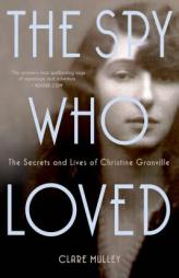 The Spy Who Loved: The Secrets and Lives of Christine Granville by Clare Mulley Paperback Book