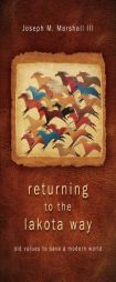 Returning to the Lakota Way: Old Values to Save a Modern World by Joseph M. Marshall Paperback Book