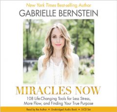 Miracles Now: 108 Life-Changing Tools for Less Stress, More Flow, and Finding Your True Purpose by Gabrielle Bernstein Paperback Book