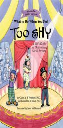 What to Do When You Feel Too Shy: A Kid's Guide to Overcoming Social Anxiety (What-to-Do Guides for Kids) by Claire A. B. Freeland Paperback Book