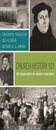 Church History 101: The Highlights of Twenty Centuries by Sinclair B. Ferguson Paperback Book