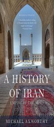 A History of Iran: Empire of the Mind by Michael Axworthy Paperback Book