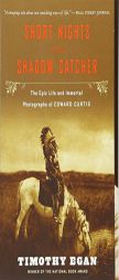 Short Nights of the Shadow Catcher: The Epic Life and Immortal Photographs of Edward Curtis by Timothy Egan Paperback Book