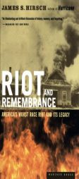 Riot and Remembrance: America's Worst Race Riot and Its Legacy by James S. Hirsch Paperback Book