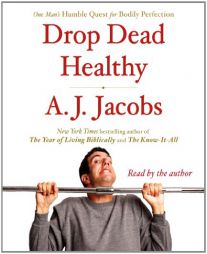 Drop Dead Healthy: One Man's Humble Quest for Bodily Perfection by A. J. Jacobs Paperback Book