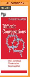 Difficult Conversations: Craft a Clear Message, Manage Emotions and Focus on a Solution (HBR 20-Minute Manager Series) by Harvard Business Review Paperback Book