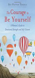 The Courage to Be Yourself: A Woman's Guide to Emotional Strength and Selfesteem by Sue Patton Thoele Paperback Book