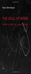 The Soul at Work: From Alienation to Autonomy (Semiotext(e) / Foreign Agents) by Franco Berardi Paperback Book