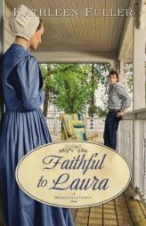 Faithful to Laura by Kathleen Fuller Paperback Book