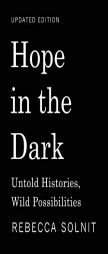 Hope in the Dark: Untold Histories, Wild Possibilities by Rebecca Solnit Paperback Book