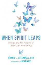 When Spirit Leaps: Understanding and Supporting the Process of Spiritual Awakening by Bonnie L. Greenwell Paperback Book