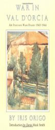 War in Val D'Orcia: An Italian War Diary, 1943-1944 by Iris Origo Paperback Book