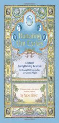 Honoring Our Cycles: A Natural Family Planning Workbook by Katie Singer Paperback Book