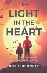 The Light in the Heart: Inspirational Thoughts for Living Your Best Life by Roy T. Bennett Paperback Book