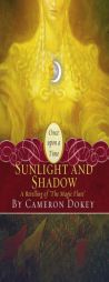 Sunlight and Shadow: A Retelling of 'The Magic Flute' (Once Upon a Time) by Cameron Dokey Paperback Book