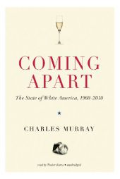 Coming Apart: The State of White America, 1960-2010 by Charles Murray Paperback Book