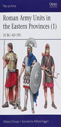 Roman Army Units in the Eastern Provinces (1): 31 BC Ad 195 by Raffaele D. Amato Paperback Book