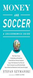 Money and Soccer: A Soccernomics Guide: Why Swansea City and Brescia Will Never Win the Champions' League, Why Manchester City, Roma, and Paris St. Ge by Stefan Szymanski Paperback Book