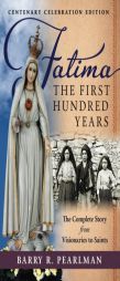 Fatima, the First Hundred Years: The Complete Story from Visionaries to Saints by Barry R. Pearlman Paperback Book