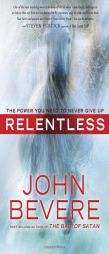 Relentless: The Power You Need to Never Give Up by John Bevere Paperback Book