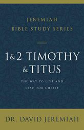 1 and 2 Timothy and Titus: The Way to Live and Lead for Christ by David Jeremiah Paperback Book